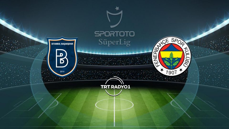 Başakşehir’in rakibi Fenerbahçe